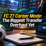 FC 27 Career Mode: The Biggest Transfer Overhaul Yet